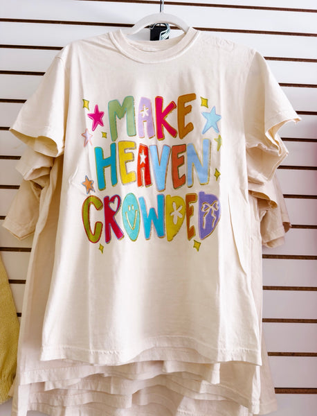 MAKE HEAVEN CROWDED TEE