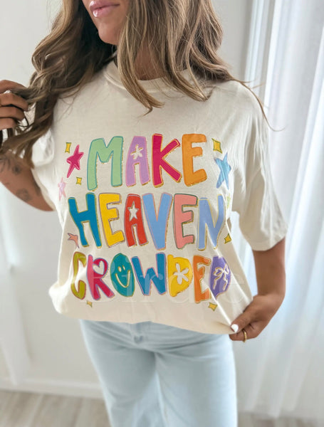 MAKE HEAVEN CROWDED TEE