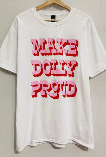 MAKE DOLLY PROUD TEE